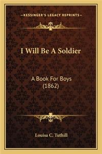 I Will Be a Soldier