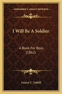 I Will Be A Soldier