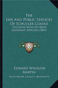 Life and Public Services of Schuyler Colfax