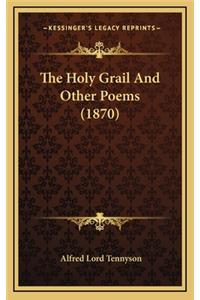 The Holy Grail and Other Poems (1870)