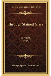 Through Stained Glass: A Novel (1915)