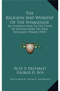 The Religion and Worship of the Synagogue