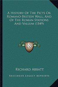 History Of The Picts Or Romano-British Wall, And Of The Roman Stations And Vallum (1849)