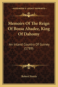 Memoirs Of The Reign Of Bossa Ahadee, King Of Dahomy
