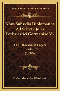 Nova Subsidia Diplomatica Ad Selecta Juris Ecclesiastici Germaniae V7