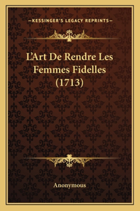 L'Art De Rendre Les Femmes Fidelles (1713)