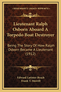 Lieutenant Ralph Osborn Aboard A Torpedo Boat Destroyer