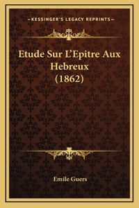 Etude Sur L'Epitre Aux Hebreux (1862)