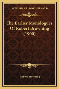 The Earlier Monologues Of Robert Browning (1900)