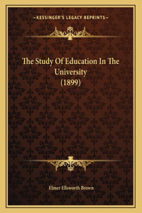 The Study Of Education In The University (1899)