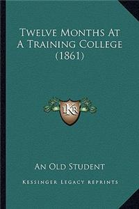 Twelve Months At A Training College (1861)