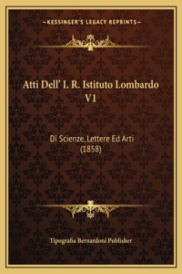 Atti Dell' I. R. Istituto Lombardo V1
