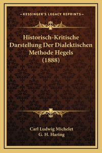 Historisch-Kritische Darstellung Der Dialektischen Methode Hegels (1888)