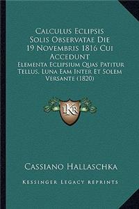 Calculus Eclipsis Solis Observatae Die 19 Novembris 1816 Cui Accedunt