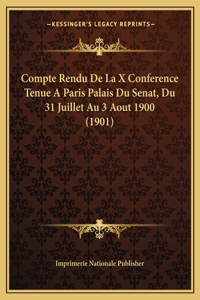 Compte Rendu De La X Conference Tenue A Paris Palais Du Senat, Du 31 Juillet Au 3 Aout 1900 (1901)