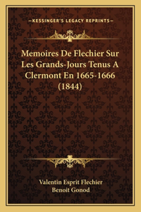 Memoires De Flechier Sur Les Grands-Jours Tenus A Clermont En 1665-1666 (1844)