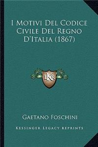 I Motivi Del Codice Civile Del Regno D'Italia (1867)