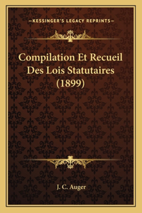 Compilation Et Recueil Des Lois Statutaires (1899)