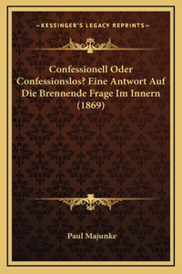Confessionell Oder Confessionslos? Eine Antwort Auf Die Brennende Frage Im Innern (1869)