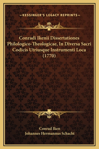Conradi Ikenii Dissertationes Philologico-Theologicae, In Diversa Sacri Codicis Utriusque Instrumenti Loca (1770)