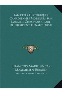 Tablettes Historiques Canadiennes Modelees Sur L'Abrege Chronologique De President Henaut (1861)