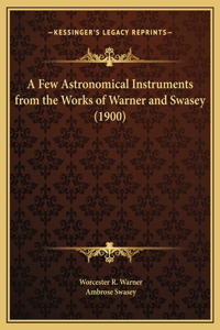 Few Astronomical Instruments from the Works of Warner and Swasey (1900)