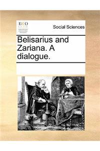 Belisarius and Zariana. a Dialogue.