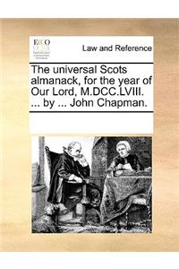 The Universal Scots Almanack, for the Year of Our Lord, M.DCC.LVIII. ... by ... John Chapman.