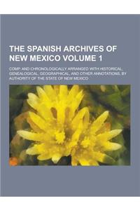 The Spanish Archives of New Mexico; Comp. and Chronologically Arranged with Historical, Genealogical, Geographical, and Other Annotations, by Authorit