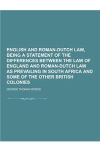 English and Roman-Dutch Law, Being a Statement of the Differences Between the Law of England and Roman-Dutch Law as Prevailing in South Africa and Som