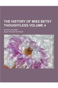 The History of Miss Betsy Thoughtless; In Four Volumes Volume 4