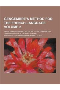 Gengembre's Method for the French Language; Part II, Comprehending Additions to the Grammatical Definitions Given in the First Volume ... Volume 2