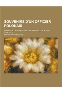 Souvenirs D'Un Officier Polonais; Scenes de La Vie Militaire En Espagne Et En Russie (1808-1812)