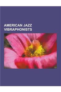 American Jazz Vibraphonists: Lionel Hampton, Cal Tjader, Joe Locke, Bobby Hutcherson, Gary Burton, Milt Jackson, Bill Ware, Roy Ayers, Terry Gibbs,