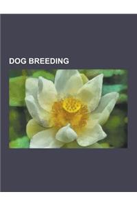 Dog Breeding: Pedigree Dogs Exposed, Wolfdog, Canine Reproduction, Purebred, Breed Registry, Dog Hybrid, Puppy Mill, Breed Club, Snu