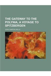 The Gateway to the Polynia, a Voyage to Spitzbergen