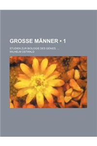 Grosse Manner (1); Studien Zur Biologie Des Genies.