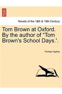 Tom Brown at Oxford. by the Author of Tom Brown's School Days.'.