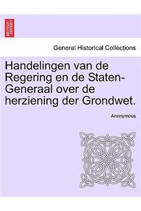 Handelingen Van de Regering En de Staten-Generaal Over de Herziening Der Grondwet.
