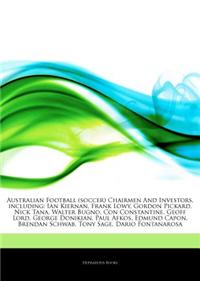 Articles on Australian Football (Soccer) Chairmen and Investors, Including: Ian Kiernan, Frank Lowy, Gordon Pickard, Nick Tana, Walter Bugno, Con Cons