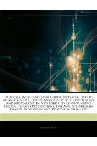 Articles on Musicals, Including: Jesus Christ Superstar, List of Musicals: A to L, List of Musicals: M to Z, List of Plays and Musicals Set in New Yor