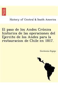 paso de los Andes Crónica historica de las operaciones del Ejercito de los Andes para la restauracion de Chile en 1817.