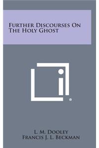 Further Discourses on the Holy Ghost