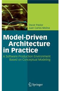 Model-Driven Architecture in Practice: A Software Production Environment Based on Conceptual Modeling