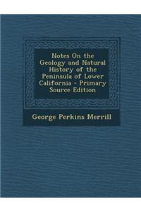 Notes on the Geology and Natural History of the Peninsula of Lower California