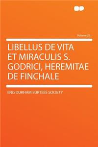 Libellus de Vita Et Miraculis S. Godrici, Heremitae de Finchale Volume 20