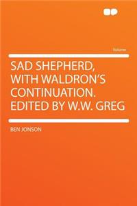 Sad Shepherd, with Waldron's Continuation. Edited by W.W. Greg