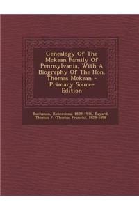 Genealogy of the McKean Family of Pennsylvania, with a Biography of the Hon. Thomas McKean