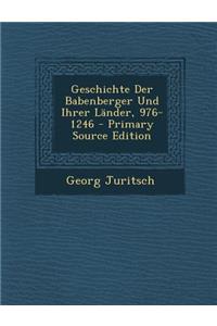 Geschichte Der Babenberger Und Ihrer Lander, 976-1246 - Primary Source Edition