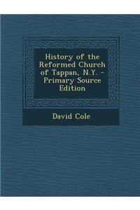 History of the Reformed Church of Tappan, N.Y. - Primary Source Edition